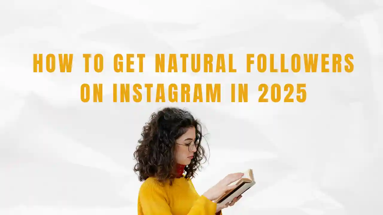 How to Get Natural Followers on Instagram in 2025