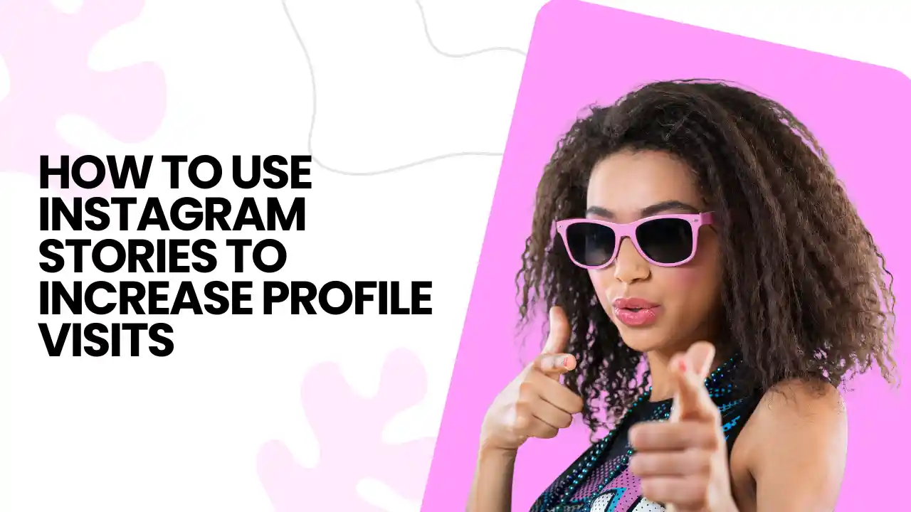 How to Use Instagram Stories to Increase Profile Visits